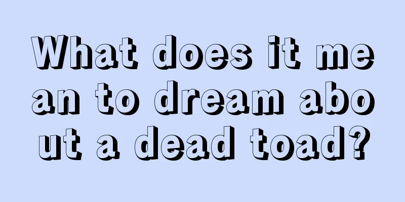 What does it mean to dream about a dead toad?