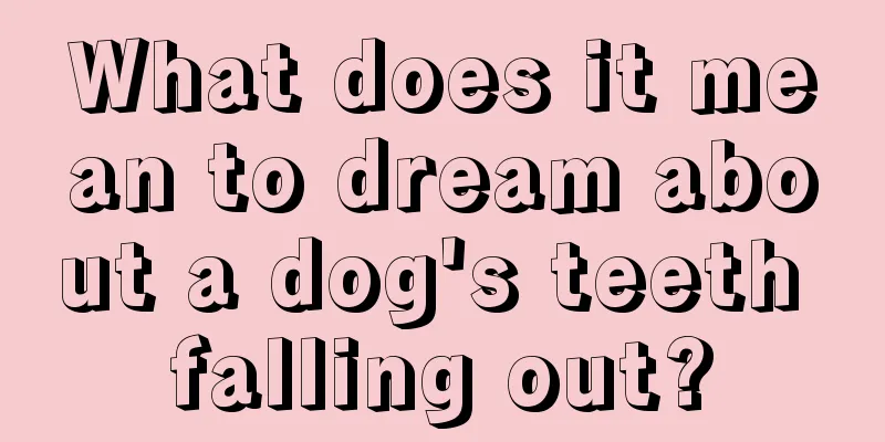 What does it mean to dream about a dog's teeth falling out?