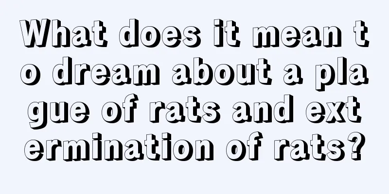 What does it mean to dream about a plague of rats and extermination of rats?