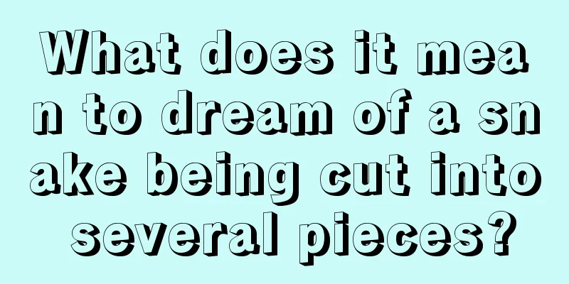 What does it mean to dream of a snake being cut into several pieces?