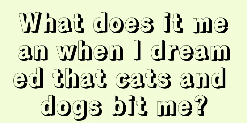 What does it mean when I dreamed that cats and dogs bit me?