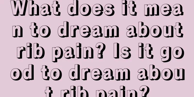 What does it mean to dream about rib pain? Is it good to dream about rib pain?