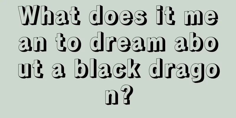 What does it mean to dream about a black dragon?