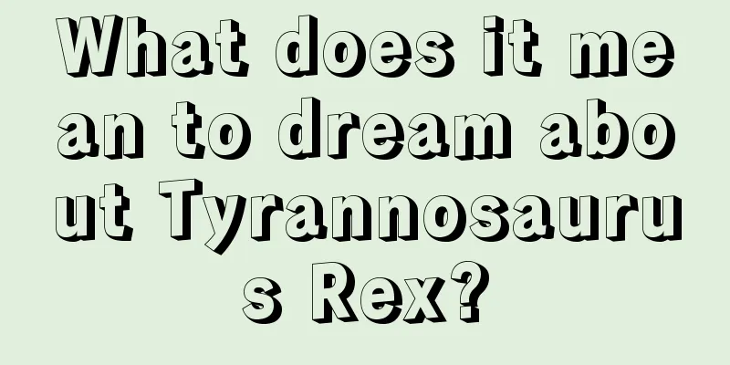 What does it mean to dream about Tyrannosaurus Rex?