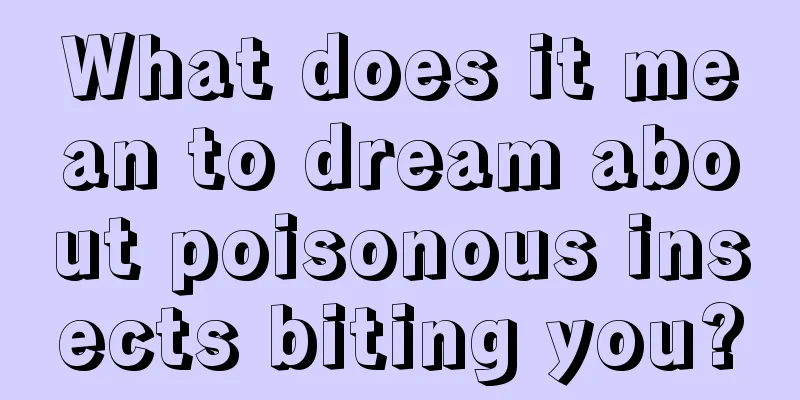 What does it mean to dream about poisonous insects biting you?