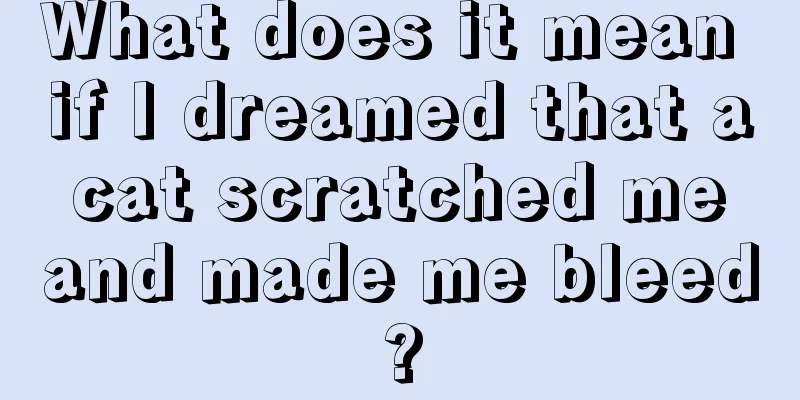 What does it mean if I dreamed that a cat scratched me and made me bleed?