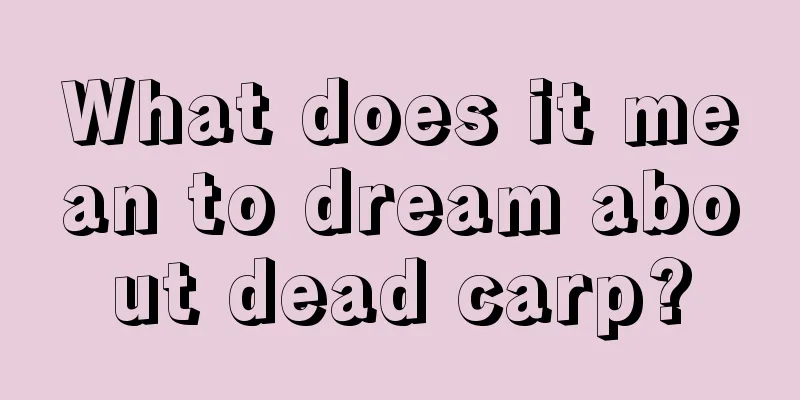 What does it mean to dream about dead carp?