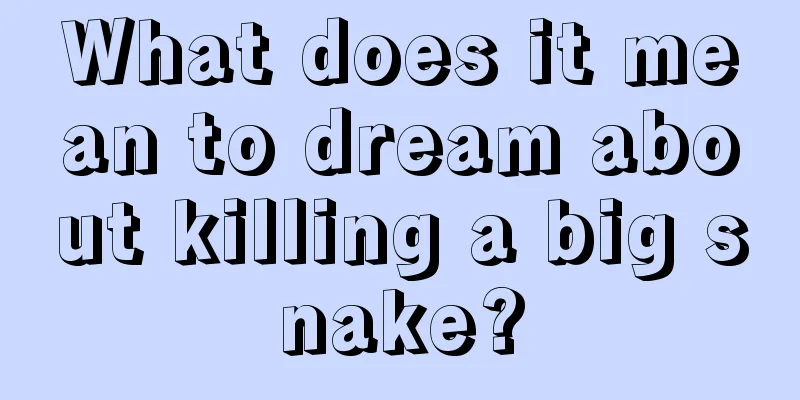 What does it mean to dream about killing a big snake?