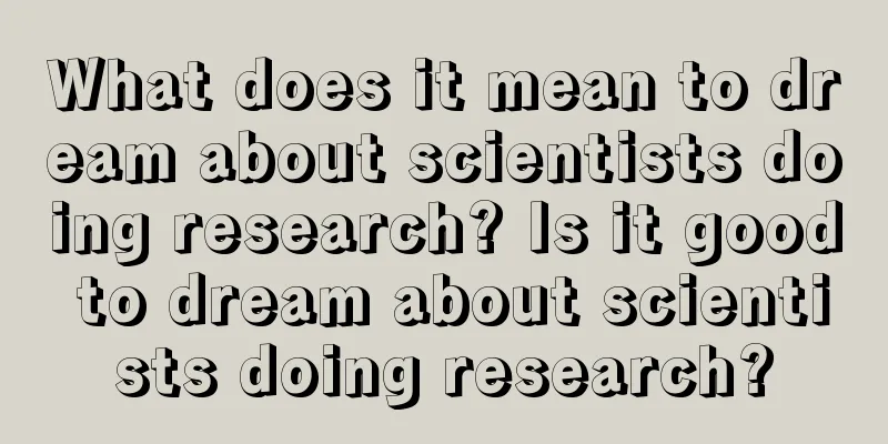 What does it mean to dream about scientists doing research? Is it good to dream about scientists doing research?