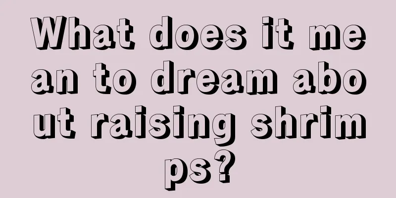 What does it mean to dream about raising shrimps?