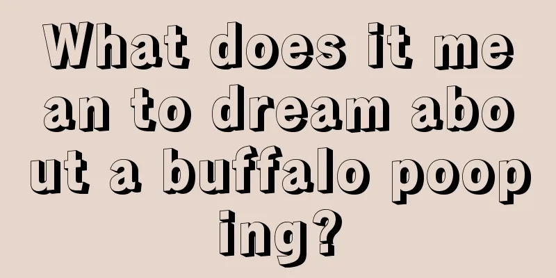 What does it mean to dream about a buffalo pooping?