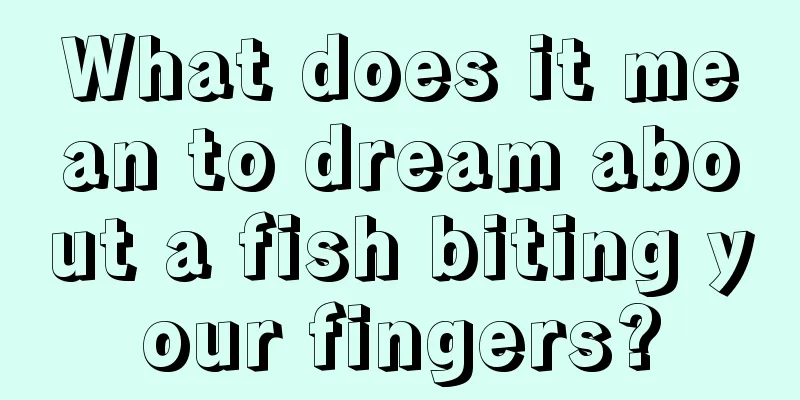 What does it mean to dream about a fish biting your fingers?