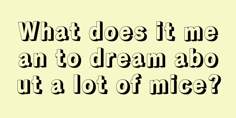 What does it mean to dream about a lot of mice?