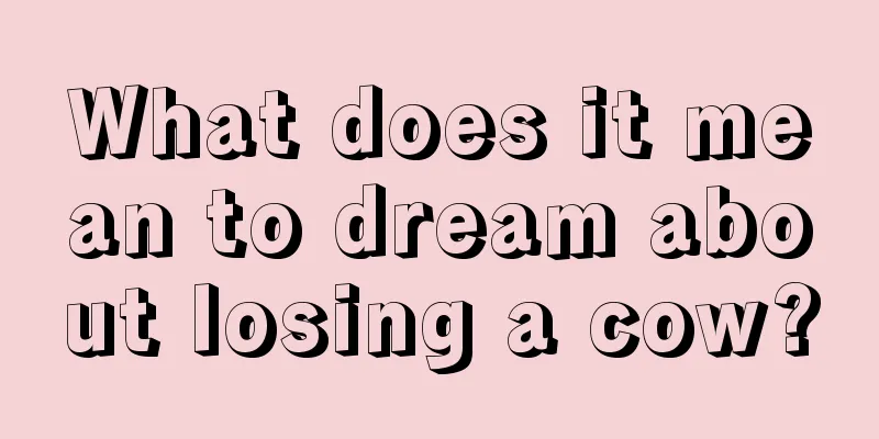 What does it mean to dream about losing a cow?