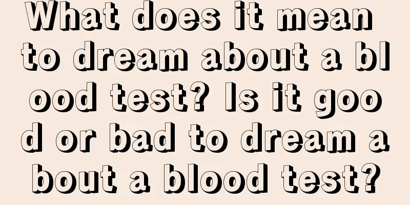 What does it mean to dream about a blood test? Is it good or bad to dream about a blood test?