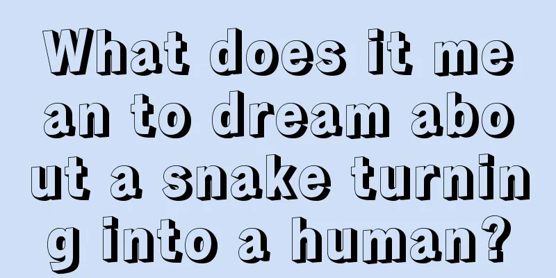 What does it mean to dream about a snake turning into a human?