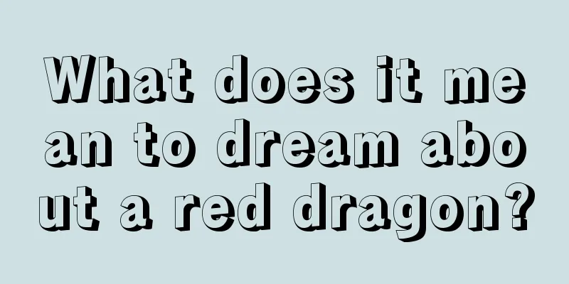 What does it mean to dream about a red dragon?