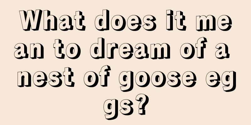 What does it mean to dream of a nest of goose eggs?