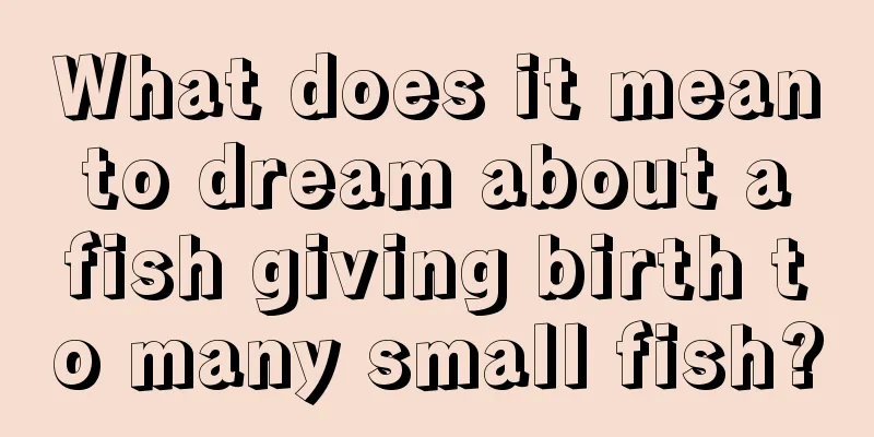 What does it mean to dream about a fish giving birth to many small fish?