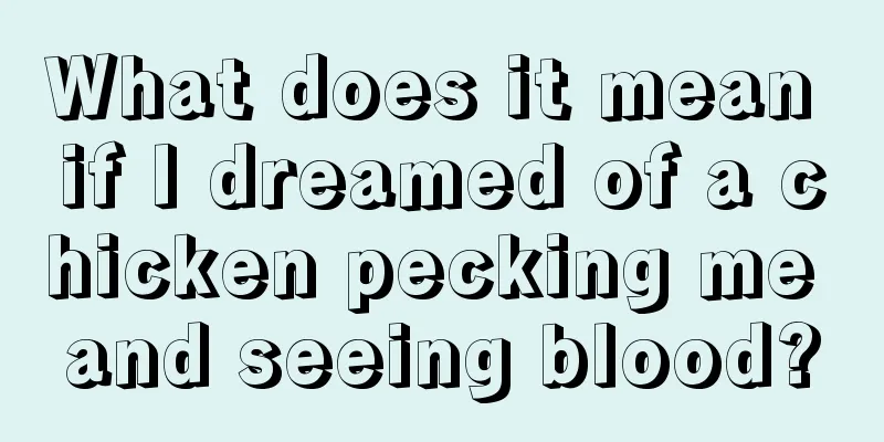 What does it mean if I dreamed of a chicken pecking me and seeing blood?