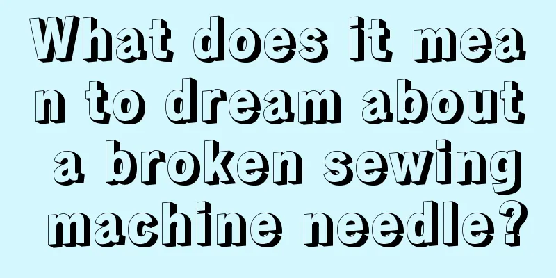 What does it mean to dream about a broken sewing machine needle?