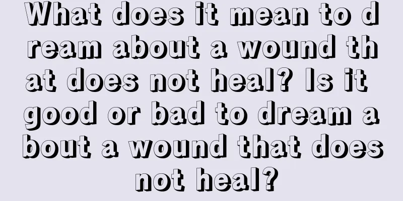 What does it mean to dream about a wound that does not heal? Is it good or bad to dream about a wound that does not heal?