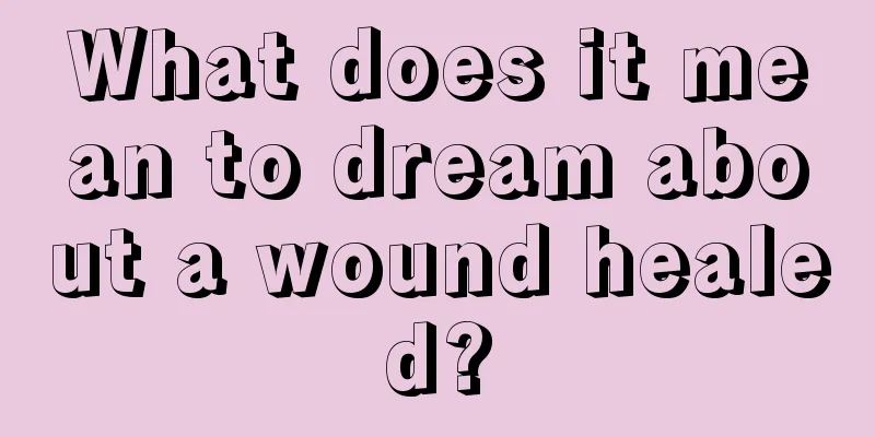 What does it mean to dream about a wound healed?