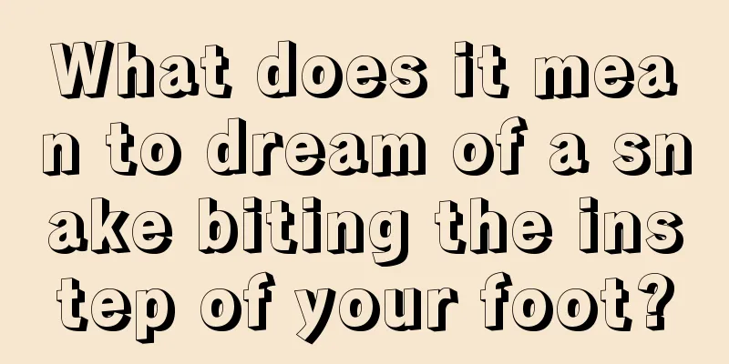 What does it mean to dream of a snake biting the instep of your foot?