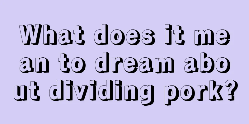 What does it mean to dream about dividing pork?