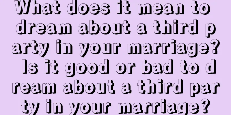 What does it mean to dream about a third party in your marriage? Is it good or bad to dream about a third party in your marriage?