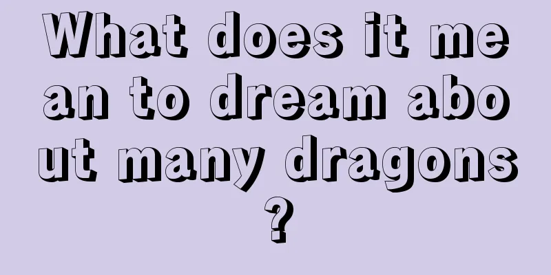 What does it mean to dream about many dragons?