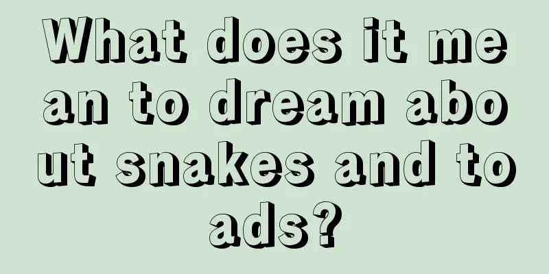 What does it mean to dream about snakes and toads?