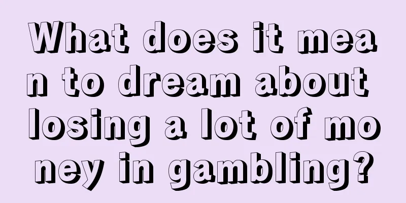 What does it mean to dream about losing a lot of money in gambling?