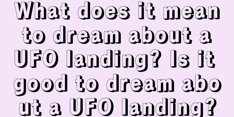 What does it mean to dream about a UFO landing? Is it good to dream about a UFO landing?