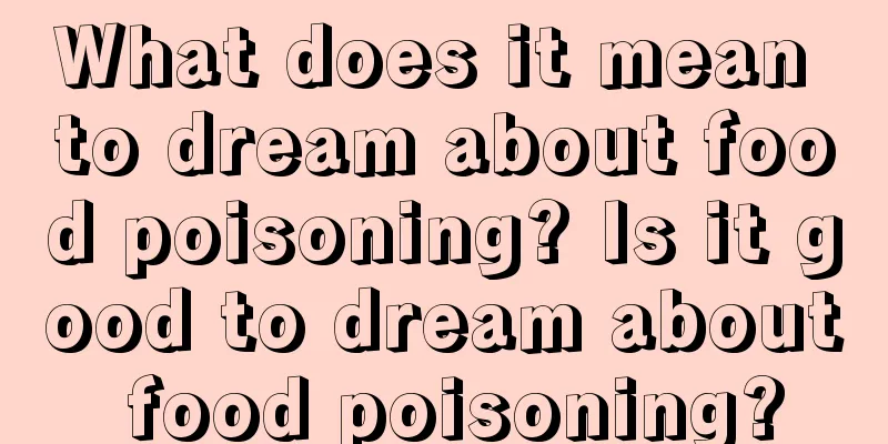 What does it mean to dream about food poisoning? Is it good to dream about food poisoning?