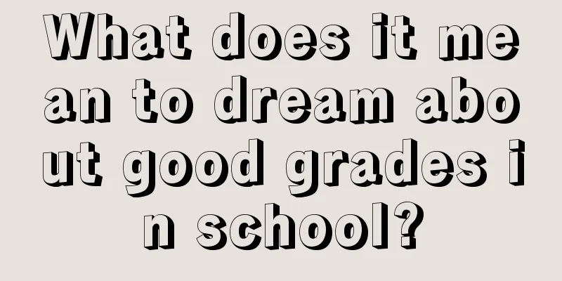 What does it mean to dream about good grades in school?