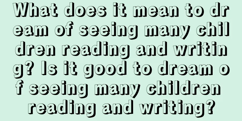 What does it mean to dream of seeing many children reading and writing? Is it good to dream of seeing many children reading and writing?