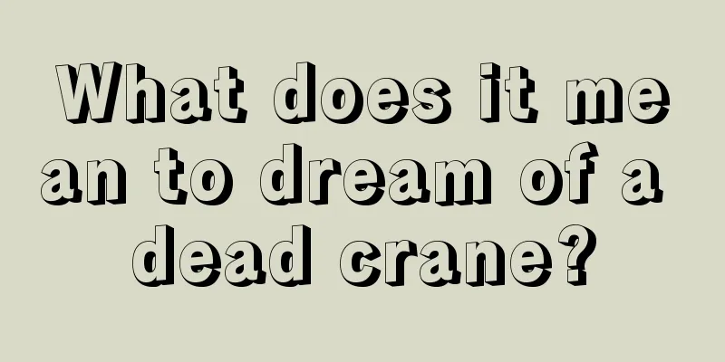 What does it mean to dream of a dead crane?