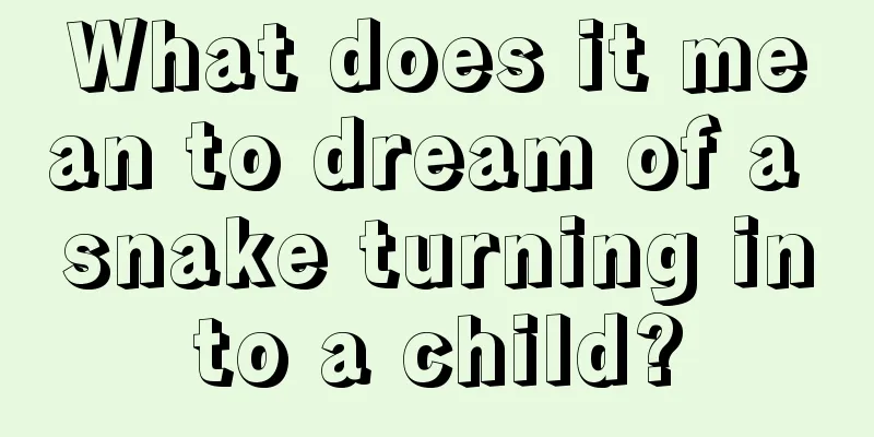 What does it mean to dream of a snake turning into a child?