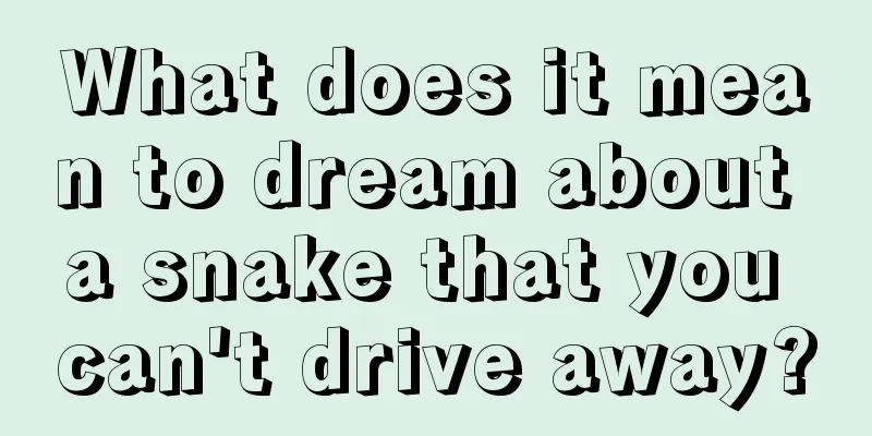 What does it mean to dream about a snake that you can't drive away?