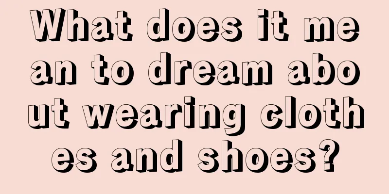 What does it mean to dream about wearing clothes and shoes?