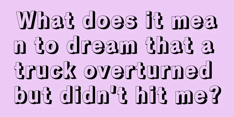 What does it mean to dream that a truck overturned but didn't hit me?