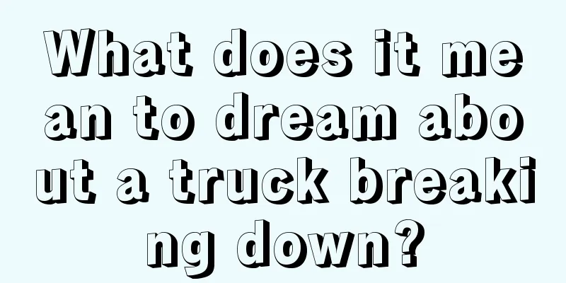 What does it mean to dream about a truck breaking down?