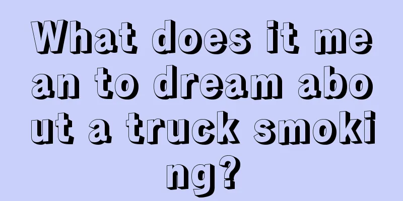 What does it mean to dream about a truck smoking?