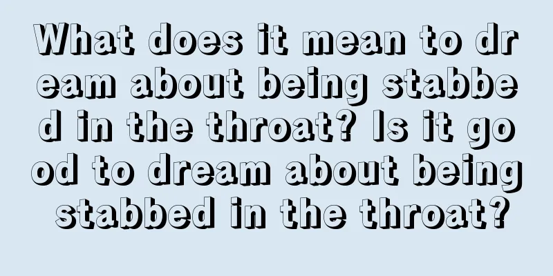 What does it mean to dream about being stabbed in the throat? Is it good to dream about being stabbed in the throat?