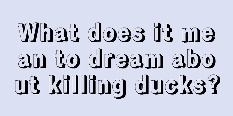 What does it mean to dream about killing ducks?