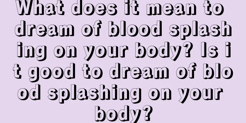 What does it mean to dream of blood splashing on your body? Is it good to dream of blood splashing on your body?