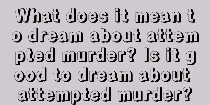 What does it mean to dream about attempted murder? Is it good to dream about attempted murder?