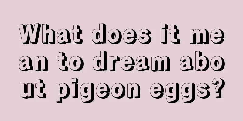 What does it mean to dream about pigeon eggs?