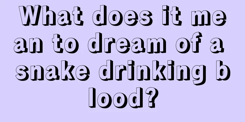 What does it mean to dream of a snake drinking blood?